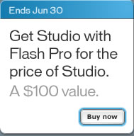 Ends Jun 30 - Get Studio with Flash Pro for the price of Studio. A $100 value. By now