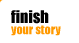 finish your story