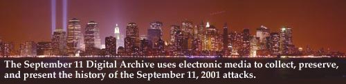 The September 11 Digital Archive uses electronic media to collect, preserve and present the history of the September 11, 2001 attacks.