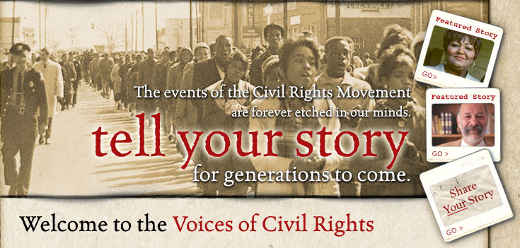 The events of the Civil Rights Movement are forever etched in our minds. Tell your story for generations to come. Welcome to Voices of Civil Rights.