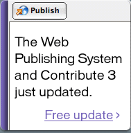 Publish. The Web Publishing System and Contribute 3 just updated. Free update >